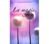 La magie. VOUS L'ÊTES. SOYEZ-LA. (French)