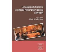 La magistrature ultramarine au temps du Premier Empire colonial (1500-1800) - Eric de Mari - Presses Universitaires De Dijon - broché - Etude