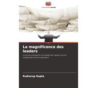 La magnificence des leaders: La toute-puissance mondiale de l'approche du leadership communautaire