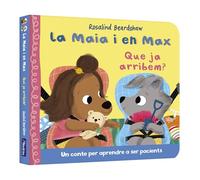 La Maia i en Max - Que ja arribem?: Un conte per aprendre a ser pacients