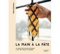 La Main À La Pâte - 40 Recettes Pour Maîtriser L'art Des Pâtes Italiennes