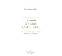 La Main à plume (1940-1944) Le communisme des esprits surréalistes à l'épreuve de l'Occupation - Léa Nicolas-Teboul - Hermann - broché - Essai