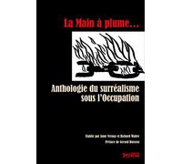 la main a plume: ANTHOLOGIE DU SURREALISME SOUS L'OCCUPATION (0)