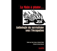 La main a plume Anthologie du surrealisme sous l'occupation - Anne Vernay - Syllepse Eds - broché - Anthologie