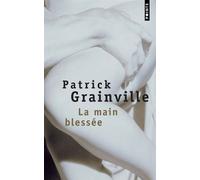 La Main blessée - Patrick Grainville - Points - Poche - Roman