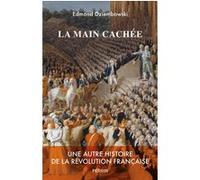 La main cachée - Une autre histoire de la Révolution française Edmond Dziembowski (Auteur)
