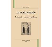 La main coupée : Métonymie et mémoire mythique