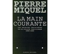 La Main courante Les archives indiscrètes de la police parisienne, 1900-1945 - Pierre Miquel - Albin Michel - broché - Etude