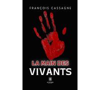 La main des vivants - François Cassagne - Le Lys Bleu - broché - Roman