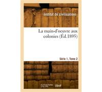 La main-d'oeuvre aux colonies. Série 1, Tome 2 - Collectif - Hachette Bnf - broché - Livre