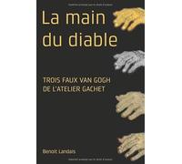 La main du diable Trois faux Van Gogh de l'atelier Gachet