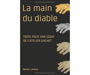 La main du diable Trois faux Van Gogh de l'atelier Gachet