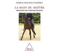 La Main du maître Réflexions sur l'héritage équestre - Patrice Franchet d'Espèrey - Odile Jacob - broché - Etude