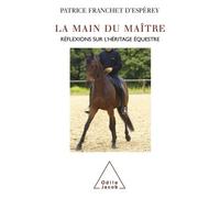 La Main du maître Réflexions sur l'héritage équestre - Patrice Franchet d'Espèrey - Odile Jacob - broché - Etude