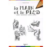 La main et le pied: Forme, proportion, geste et action