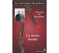 La main froide - Fortuné du Boisgobey: Les classiques du policier (9)