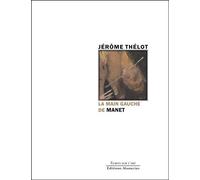 La main gauche de Manet - Ou l'abaissement de l'image - Jérôme Thélot - Manucius Eds - broché - Monographie