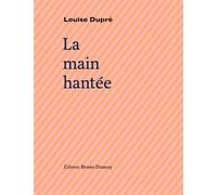La main hantee - Louise Dupré - Doucey Bruno - broché - Poésie