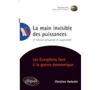La main invisible des puissances. Les Européens face à la guerre économique. 2e édition
