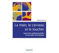 La main, le cerveau et le toucher - 2e éd. - Approches multisensorielles et nouvelles technologies - Edouard Gentaz - Dunod - broché - Essai