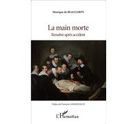 La main morte Renaître après accident - Monique de Beaucorps - L'harmattan - broché - Récit