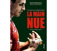 La main nue - à l'origine de la pelote basque - Roland Machenaud - Atlantica Eds - broché - Etude