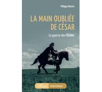 La main oubliée de César: La guerre des Gaules