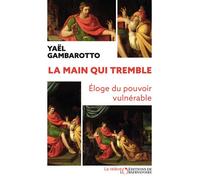 La main qui tremble Eloge du pouvoir vulnérable - Yaël Gambarotto - L'observatoire Eds De - broché - Essai