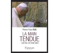 La main tendue: Jean-Paul II en Terre Sainte