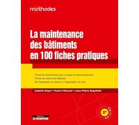 La maintenance des bâtiments en 100 fiches pratiques: Fiches de maintenance des ouvrages et des équipements - Fiches de visite et de désordre