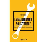 La maintenance sous-traitée Bénéfices, points de vigilance et bonnes pratiques - Rabah Achemaoui - Dunod - broché - Etude