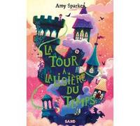 La Maison à l'orée de la magie - Tome 02 La Tour à la lisière du temps (broché) Amy Sparkes (Auteur), Marie de Prémonville (Traduction)