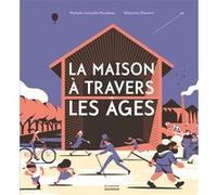 La maison à travers les âges Nathalie Lescaille (Auteur), Sébastien Plassard (Illustration)