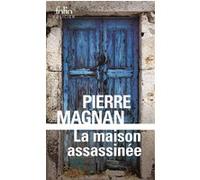 La maison assassinée Pierre Magnan (Auteur)