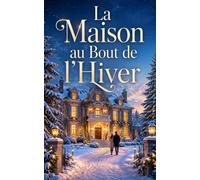 La Maison au Bout de l’Hiver: Une romance de Noël entre cohabitation forcée