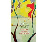 Yvonne Adhiambo Owuor – La Maison au bout des voyages – Traduit par Françoise Pertat – Actes Sud