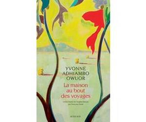 La Maison au bout des voyages Yvonne Adhiambo Owuor (Auteur), Françoise Pertat (Traduction)