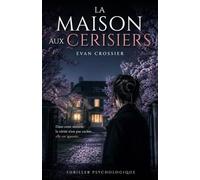 La Maison aux Cerisiers: Thriller psychologique sombre sur la manipulation mentale, les secrets enfouis et les vérités qu’on refuse de voir
