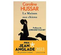 La Maison aux chiens: Prix Jean Anglade 2023
