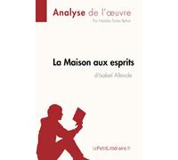La Maison aux esprits de Isabel Allende (Analyse de l'oeuvre): Analyse complète et résumé détaillé de l'oeuvre