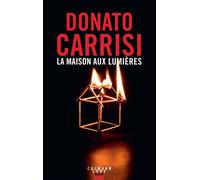 Donato Carrisi – La Maison aux lumières – Roman – Éditions Calmann-Lévy – Broché