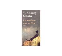 Vénus Khoury-Ghata – La Maison aux orties – Roman – Broché