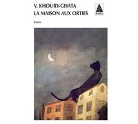 La Maison aux orties - Vénus Khoury-Ghata - Actes sud - Poche - Roman