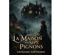 La Maison aux Sept Pignons (Édition française): Mystère dans une maison hantée - un roman gothique aux sombres secrets de famille