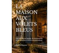 LA MAISON AUX VOLETS BLEUS: Une histoire de famille, de transmission et de souvenirs à travers les générations
