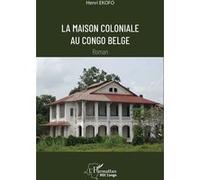 Henri Ekofo – La maison coloniale au Congo belge – Roman – Broché (L'Harmattan)
