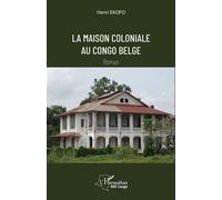 Henri Ekofo – La maison coloniale au Congo belge – Roman – Broché (L'Harmattan)