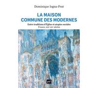 La Maison commune des Modernes, entre traditions d’Église et utopies sociales (France, XIXe-XXe siècles) - Dominique Iogna-Prat - Puf - broché - Essai