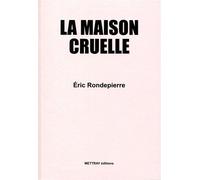 La Maison Cruelle - Eric Rondepierre - METTRAY Editions - broché - Essai