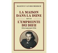 LA MAISON DANS LA DUNE suivi de L’EMPREINTE DU DIEU: Deux romans intégraux de Maxence Van der Meersch - Édition enrichie avec biographie de l’auteur
